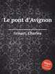 Le pont d`Avignon, Grisart, Charles 
