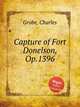 Capture of Fort Donelson, Op.1396, Grobe, Charles 