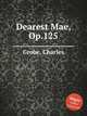Dearest Mae, Op.125, Grobe, Charles 