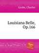 Louisiana Belle, Op.166, Grobe, Charles 