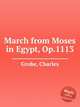 March from Moses in Egypt, Op.1113, Grobe, Charles 