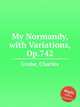 My Normandy, with Variations, Op.742, Grobe, Charles 