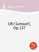 Oh! Lemuel!, Op.157, Grobe, Charles 