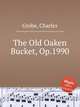 The Old Oaken Bucket, Op.1990, Grobe, Charles 