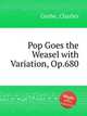 Pop Goes the Weasel with Variation, Op.680, Grobe, Charles 