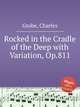 Rocked in the Cradle of the Deep with Variation, Op.811, Grobe, Charles 