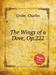 The Wings of a Dove, Op.222, Grobe, Charles 