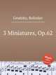 3 Miniatures, Op.62, Grodzky, Boleslav 