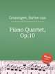Piano Quartet, Op.10, Groningen, Stefan van 