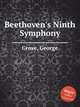 Beethoven`s Ninth Symphony, Grove, George 