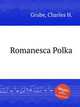 Romanesca Polka, Grube, Charles H. 