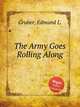 The Army Goes Rolling Along, Gruber, Edmund L. 