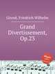 Grand Divertissement, Op.23, Grund, Friedrich Wilhelm 