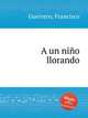 A un nio llorando, Guerrero, Francisco 