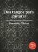 Dos tangos para guitarra, 