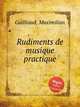 Rudiments de musique practique, Guilliaud, Maximilian 