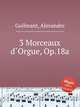3 Morceaux dOrgue, Op.18a, Guilmant, Alexandre 