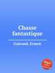 Chasse fantastique, Guiraud, Ernest 