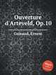 Ouverture d`Arteveld, Op.10, Guiraud, Ernest 