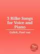 3 Rilke Songs for Voice and Piano, Gulick, Paul van 