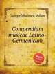 Compendium musicae Latino-Germanicum, Gumpelzhaimer, Adam 
