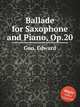 Ballade for Saxophone and Piano, Op.20, Guo, Edward 