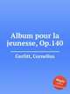 Album pour la jeunesse, Op.140, Gurlitt, Cornelius 