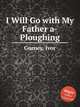 I Will Go with My Father a-Ploughing, Gurney, Ivor 