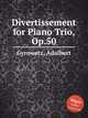 Divertissement for Piano Trio, Op.50, Gyrowetz, Adalbert 