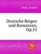 Deutsche Reigen und Romanzen, Op.51, Haas, Joseph 