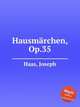 Hausmrchen, Op.35, Haas, Joseph 