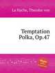 Temptation Polka, Op.47, La Hache, Theodor von 