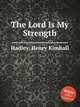 The Lord Is My Strength, Hadley, Henry Kimball 