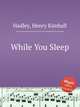 While You Sleep, Hadley, Henry Kimball 