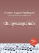Chorgesangschule, Haeser, August Ferdinand 