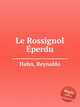 Le Rossignol perdu, Hahn, Reynaldo 