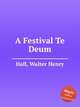 A Festival Te Deum, Hall, Walter Henry 