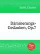 Dmmerungs-Gedanken, Op.7, 