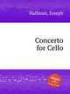 Concerto for Cello, Hallman, Joseph 