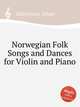 Norwegian Folk Songs and Dances for Violin and Piano, Halvorsen, Johan 