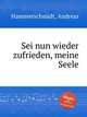 Sei nun wieder zufrieden, meine Seele, Hammerschmidt, Andreas 