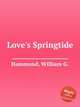 Love`s Springtide, Hammond, William G. 
