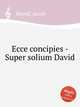 Ecce concipies - Super solium David, Handl, Jacob 