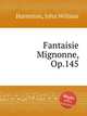 Fantaisie Mignonne, Op.145, Harmston, John William 