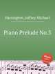 Piano Prelude No.3, Harrington, Jeffrey Michael 