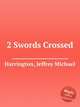 2 Swords Crossed, Harrington, Jeffrey Michael 