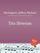 Trio Diverses, Harrington, Jeffrey Michael 
