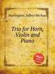Trio for Horn, Violin and Piano, Harrington, Jeffrey Michael 