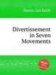 Divertissement in Seven Movements, Harris, Ian Keith 