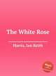 The White Rose, Harris, Ian Keith 